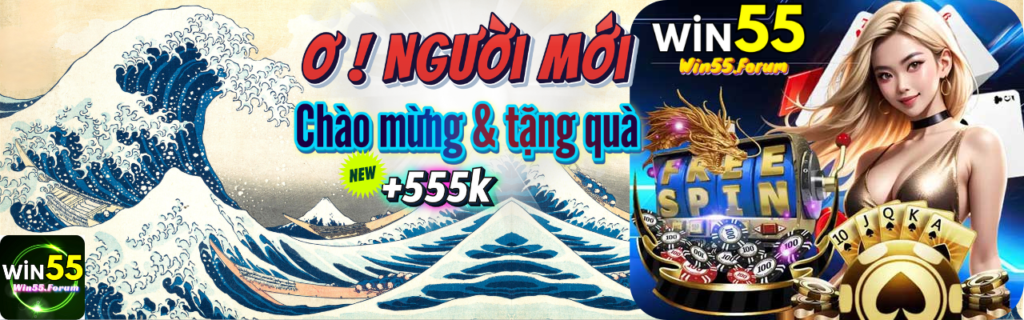 Win55 - Banner Chào mừng người mới +555k