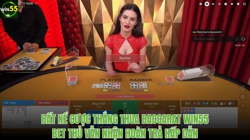 Bất kể cược thắng thua baccarat bet thủ Win55 vẫn được nhận hoàn trả hấp dẫn