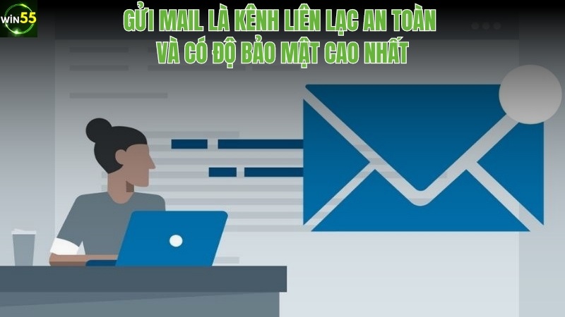 Gửi mail tới bộ phận hỗ trợ win55 là kênh liên lạc chuyên nghiệp